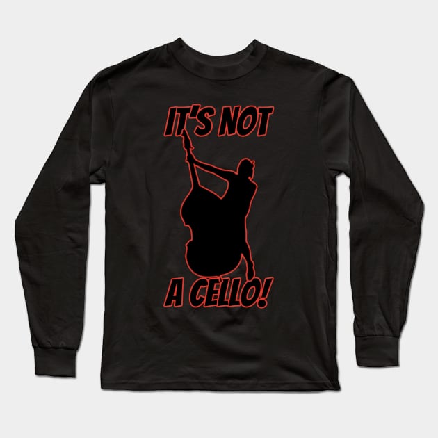 It’s not a Cello Long Sleeve T-Shirt by BigHeaterDesigns